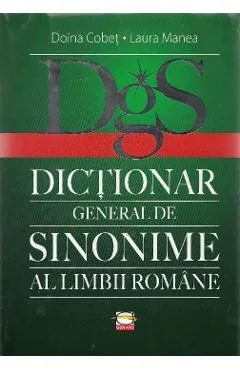 Dictionar general de sinonime al limbii romane - Doina Cobet, Laura Manea