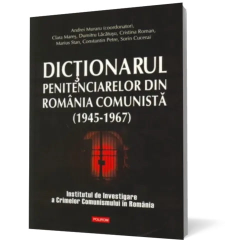 Dictionarul penitenciarelor din Romania comunista (1945-1967)