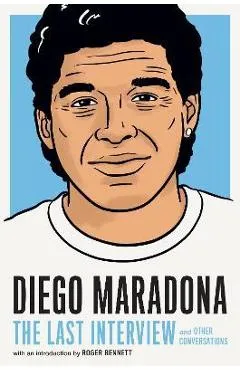 Diego Maradona: The Last Interview: And Other Conversations - Melville House