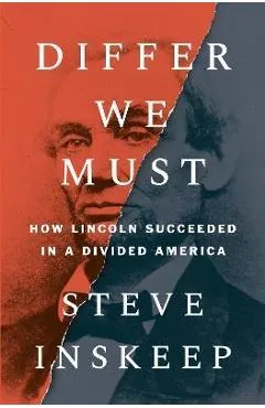 Differ We Must: How Lincoln Succeeded in a Divided America - Steve Inskeep