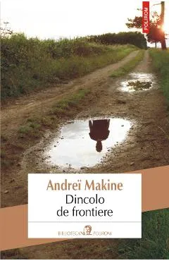 Dincolo de frontiere - Andrei Makine