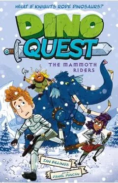 Dino Quest: The Mammoth Riders: What If Knights Rode Dinosaurs? - Ian Billings