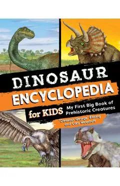 Dinosaur Encyclopedia for Kids: The Big Book of Prehistoric Creatures - Blasing