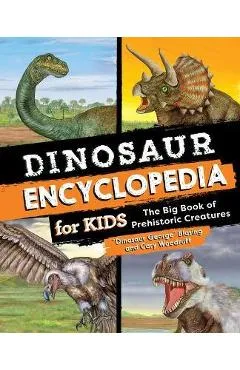 Dinosaur Encyclopedia for Kids: The Big Book of Prehistoric Creatures - Blasing