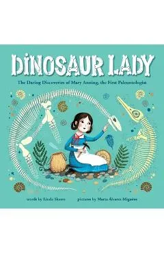 Dinosaur Lady: The Daring Discoveries of Mary Anning, the First Paleontologist - Linda Skeers