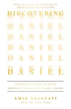 Discovering Daniel: Finding Our Hope in God's Prophetic Plan Amid Global Chaos - Amir Tsarfati