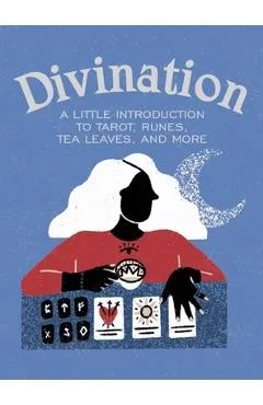 Divination: A Little Introduction to Tarot, Runes, Tea Leaves, and More - Ivy O'neil