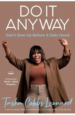 Do It Anyway: Don't Give Up Before It Gets Good - Tasha Cobbs Leonard