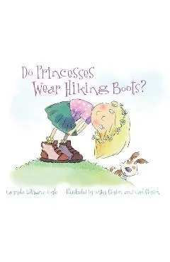Do Princesses Wear Hiking Boots? - Carmela Lavigna Coyle