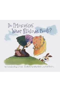 Do Princesses Wear Hiking Boots? - Carmela Lavigna Coyle