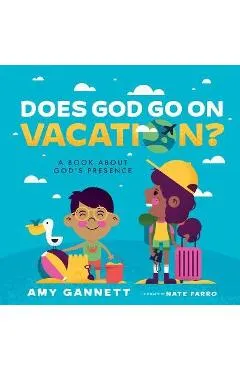 Does God Go on Vacation?: A Book about God's Presence - Amy Gannett