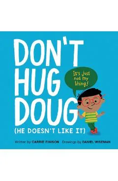 Don't Hug Doug: (He Doesn't Like It) - Carrie Finison