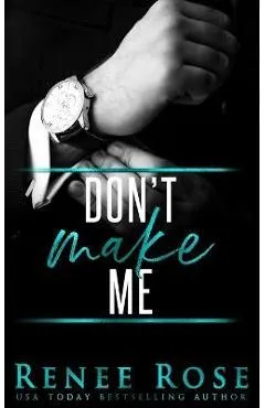 Don't Make Me - Renee Rose