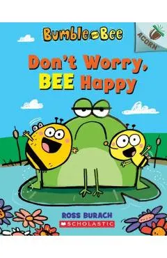 Don't Worry, Bee Happy: An Acorn Book (Bumble and Bee #1), Volume 1 - Ross Burach