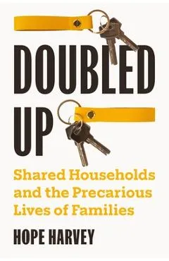 Doubled Up: Shared Households and the Precarious Lives of Families - Hope Harvey