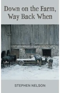 Down on the Farm, Way Back When - Stephen Nelson