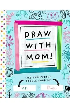 Draw with Mom!: The Two-Person Doodle Book - Bushel & Peck Books