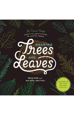 Drawing Trees and Leaves: Observing and Sketching the Natural World - Julia Kuo