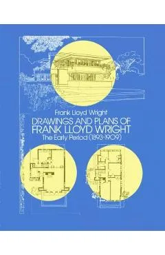 Drawings and Plans of Frank Lloyd Wright: The Early Period (1893-1909) - Frank Lloyd Wright