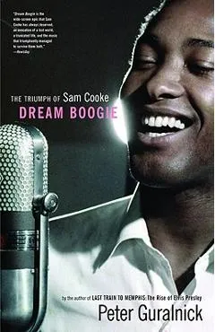 Dream Boogie: The Triumph of Sam Cooke - Peter Guralnick