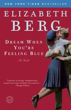 Dream When You're Feeling Blue - Elizabeth Berg