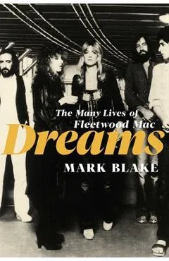 Dreams: The Many Lives of Fleetwood Mac - Mark Blake