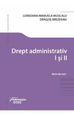 Drept administrativ I si II - Loredana Manuela Muscalu, Dragos Brezeanu