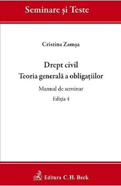 Drept civil. Teoria generala a obligatiilor. Manual de seminar Ed.4 - Cristina Zamsa