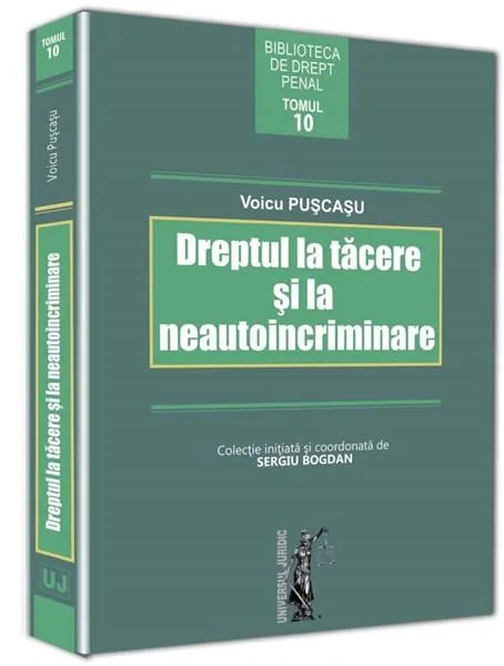 Dreptul la tacere si la neautoincriminare | Voicu Puscasu