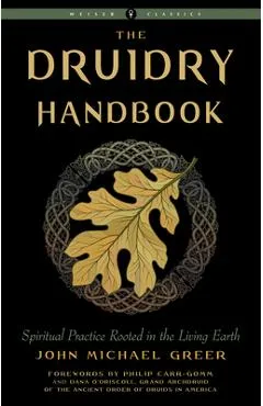 Druidry Handbook: Spiritual Practice Rooted in the Living Earth - John Michael Greer