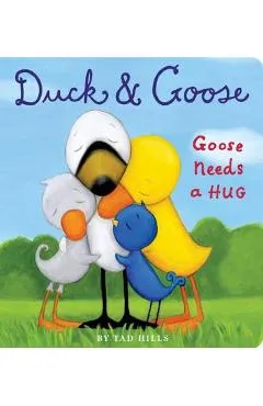 Duck and Goose, Goose Needs a Hug - Tad Hills