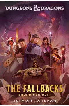 Dungeons & Dragons: The Fallbacks: Bound for Ruin - Jaleigh Johnson