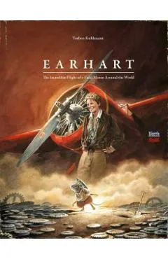 Earhart: The Incredible Flight of a Field Mouse Around the World - Torben Kuhlmann