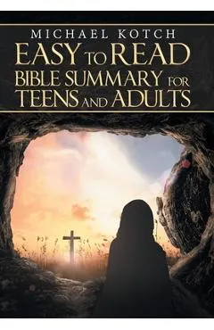 Easy to Read Bible Summary for Teens and Adults - Michael Kotch