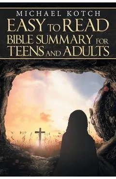Easy to Read Bible Summary for Teens and Adults - Michael Kotch