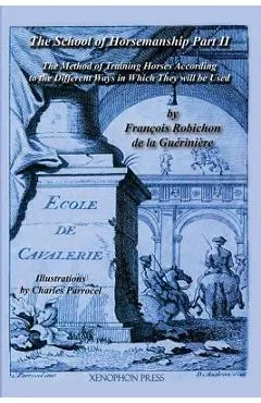 Ecole de Cavalerie: Part II (School of Horsemanship) by de la Gueriniere - William Steinkraus