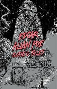 Edgar Allan Poe: Gothic Tales - Edgar Allan Poe