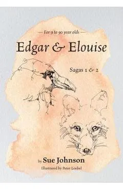 Edgar & Elouise - Sagas 1 & 2: For 9 to 90 year olds - Sue Johnson