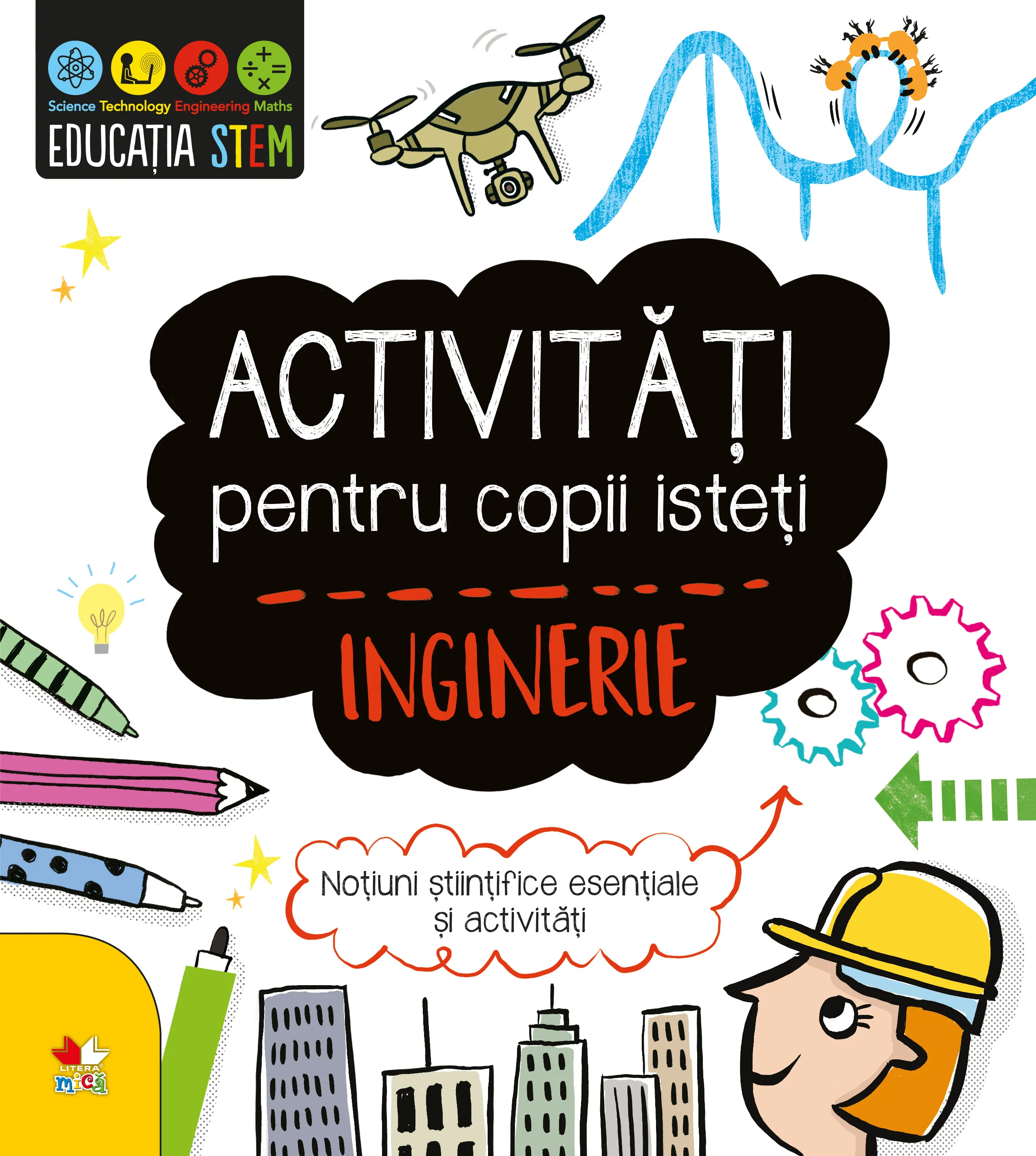 Educația STEM. Activități pentru copii isteți. Inginerie