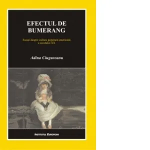 Efectul de bumerang. Eseuri despre cultura populara americana a secolului XX