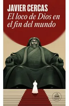 El Loco de Dios En El Fin del Mundo - Javier Cercas