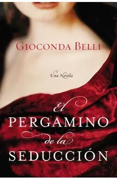 El Pergamino de la Seduccion: Una Novela - Gioconda Belli