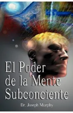 El Poder De La Mente Subconsciente ( The Power of the Subconscious Mind ) - Joseph Murphy