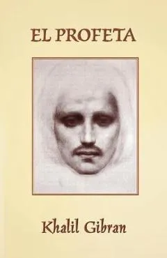 El Profeta: The Prophet in Spanish - Khalil Gibran