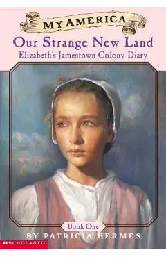 Elizabeth's Jamestown Colony Diaries: Book One: Our Strange New Land - Patricia Hermes