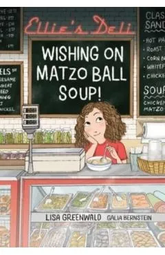 Ellie's Deli: Wishing on Matzo Ball Soup!: Volume 1 - Lisa Greenwald