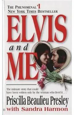 Elvis and Me: The True Story of the Love Between Priscilla P