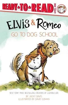 Elvis & Romeo Go to Dog School: Ready-To-Read Level 1 - David Soman