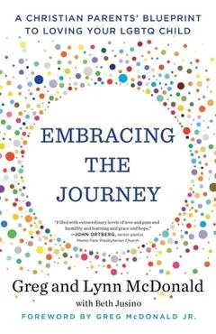 Embracing the Journey: A Christian Parents' Blueprint to Loving Your Lgbtq Child - Greg Mcdonald