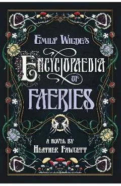 Emily Wilde's Encyclopaedia of Faeries: Book One of the Emily Wilde Series - Heather Fawcett